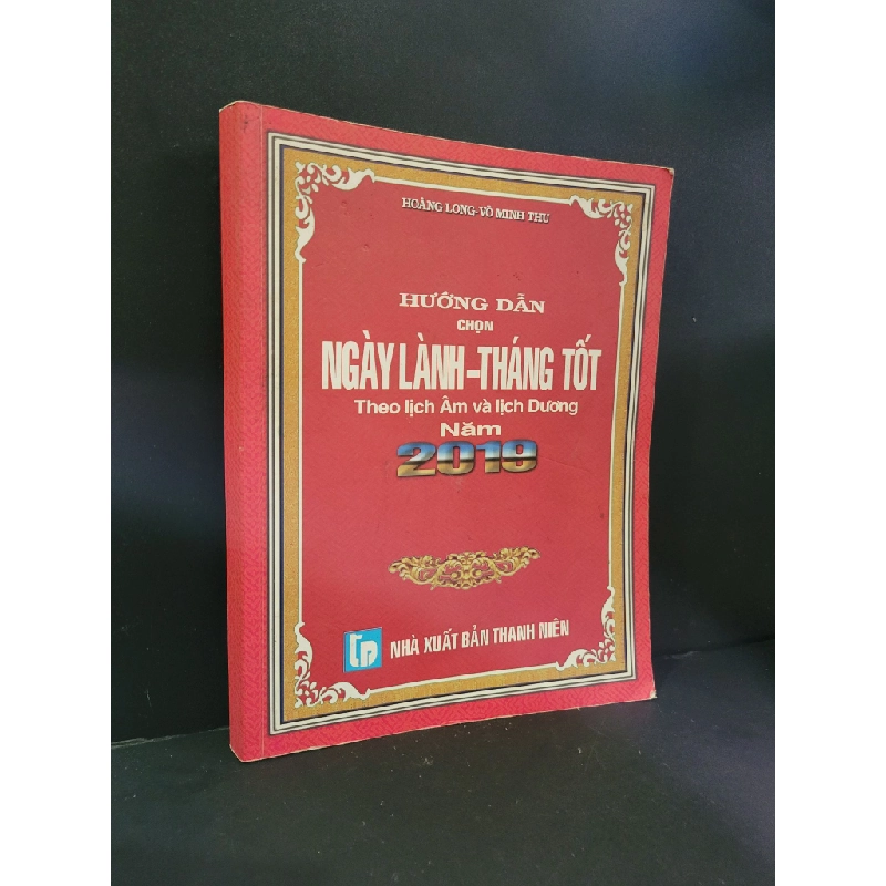 Hướng dẫn chọn ngày lành tháng tốt theo lịch âm và lịch dương năm 2019 mới 80% bẩn bìa, ố nhẹ, bị ẩm, có chữ ký 2018 Hoàng Long - Võ Minh Thu HCM3004 TÂM LINH - TÔN GIÁO - THIỀN 445623