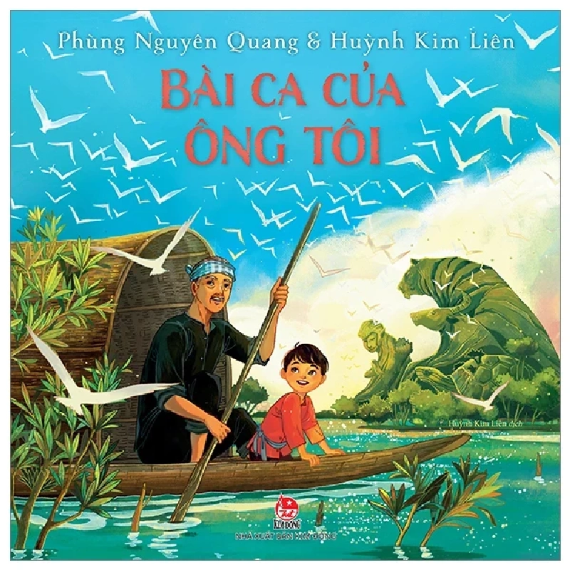 Bài Ca Của Ông Tôi - Phùng Nguyên Quang, Huỳnh Kim Liên (Mới 100%) Truyện thiếu nhi, NXB Kim Đồng - SÁCH ĐẠI HỌC 484811