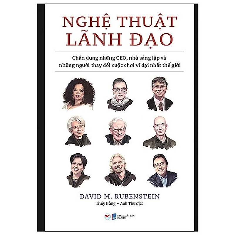 Nghệ Thuật Lãnh Đạo - Chân Dung Những CEO, Nhà Sáng Lập Và Những Người Thay Đổi Cuộc Chơi Vĩ Đại Nhất Thế Giới - David M. Rubenstein 295976