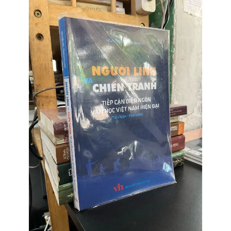 Người lính và chiến tranh tiếp cận diễn ngôn văn học Việt Nam hiện đại - Nguyễn Đức Toàn 698880