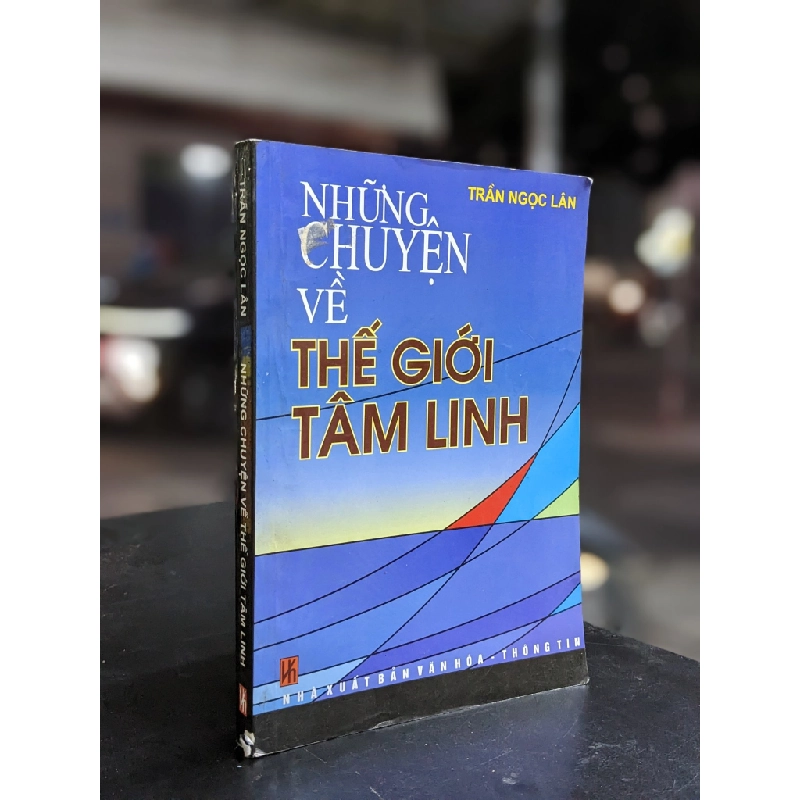 NHỮNG CHUYỆN VỀ THẾ GIỚI TÂM LINH - TRẦN NGỌC LÂN 209460