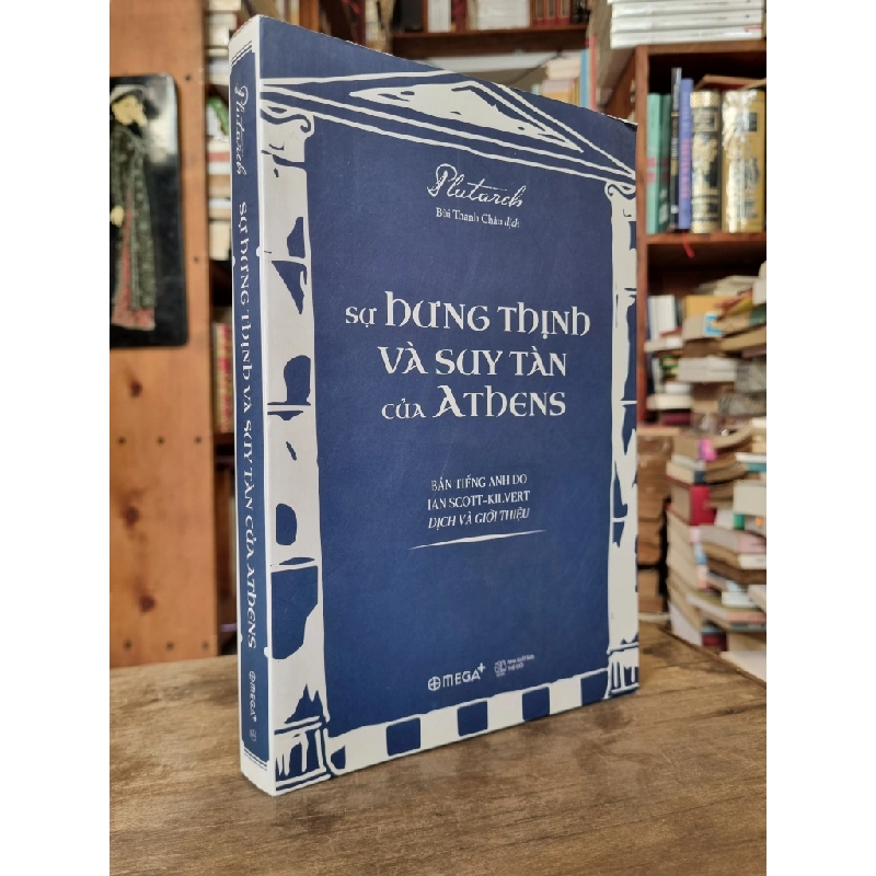 SỰ HƯNG THỊNH VÀ SUY TÀN CỦA ATHENS (Bản tiếng Anh do Ian Scott-Kilvert dịch và giới thiệu) - Plutarch 273606