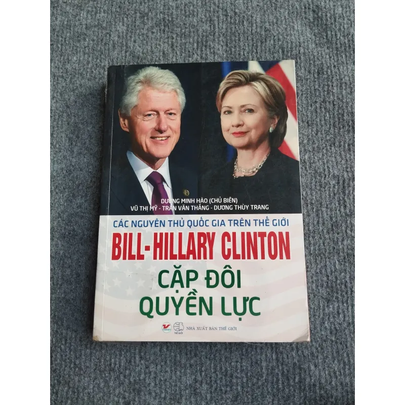 CÁC NGUYÊN THỦ QUỐC GIA TRÊN THẾ GIỚI. BILL - HILLARY CLINTON CẶP ĐÔI QUYỀN LỰC 568052