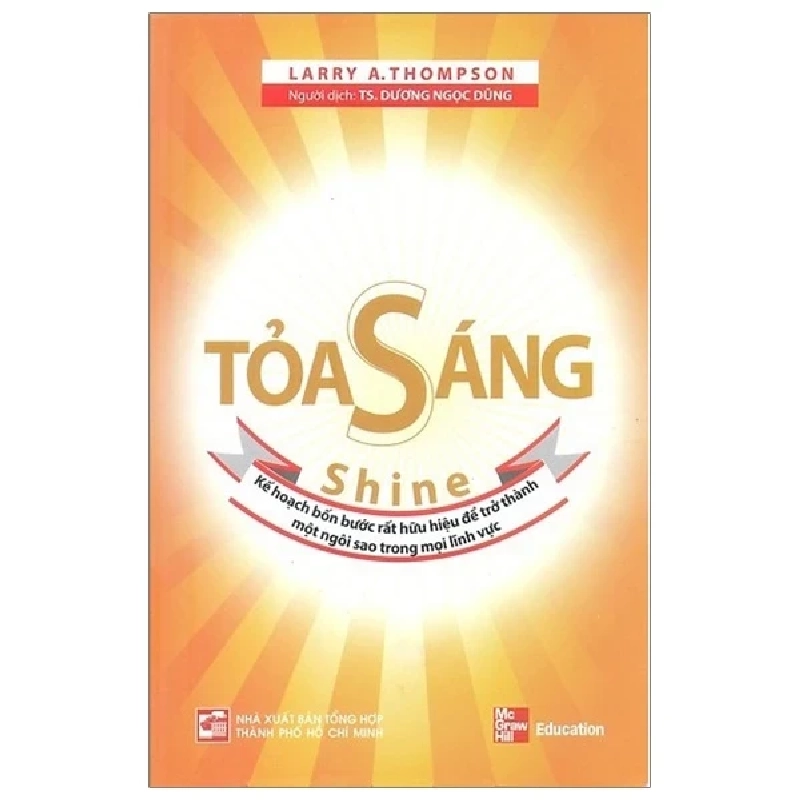 Toả Sáng - Kế Hoạch Bốn Bước Rất Hữu Hiệu Để Trở Thành Một Ngôi Sao Trong Mọi Lĩnh Vực - Larry A Thompson 403262