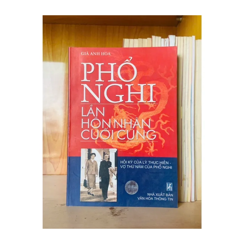 Phổ Nghi lần hồn nhân cuối cùng / Giả Anh Hoa LỊCH SỬ - CHÍNH TRỊ - TRIẾT HỌC - VAVO3012 985979