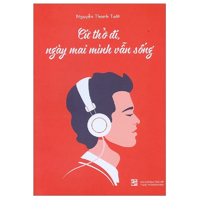Cứ Thở Đi, Ngày Mai Mình Vẫn Sống - Nguyễn Thanh Tuất (Mới 100%) Truyện ngắn, tản văn, NXB Tổng Hợp TPHCM - SÁCH ĐẠI HỌC 488393