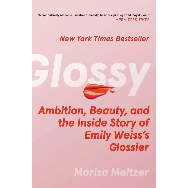 Glossy: Ambition, Beauty, and the Inside Story of Emily Weiss's Glossier 385998