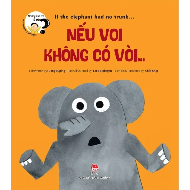 Những Đứa Trẻ Tò Mò - Wondrous Children - If The Elephant Had No Trunk… Nếu Voi Không Có Vòi… - Gong Ruping, Loes Riphagen 352898