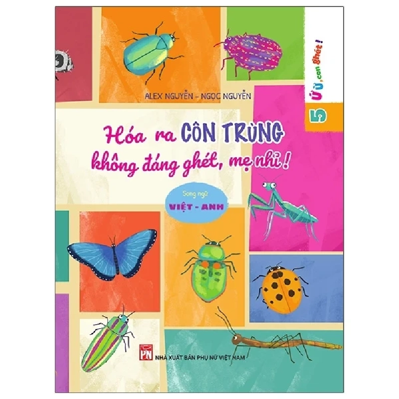 Ứ Ừ Con Ghét - Tập 5: Hóa Ra Côn Trùng Không Đáng Ghét, Mẹ Nhỉ? - Alex Nguyễn, Ngọc Nguyễn (Mới 100%) Truyện thiếu nhi, NXB Phụ Nữ - SÁCH ĐẠI HỌC 489022