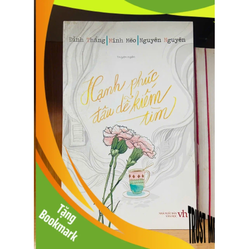 (TẶNG BOOKMARK) Hạnh phúc đâu dễ kiếm tìm / Đình Thắng ; Minh Mèo ; Nguyên Nguyên Sách văn học RBK3101 944653