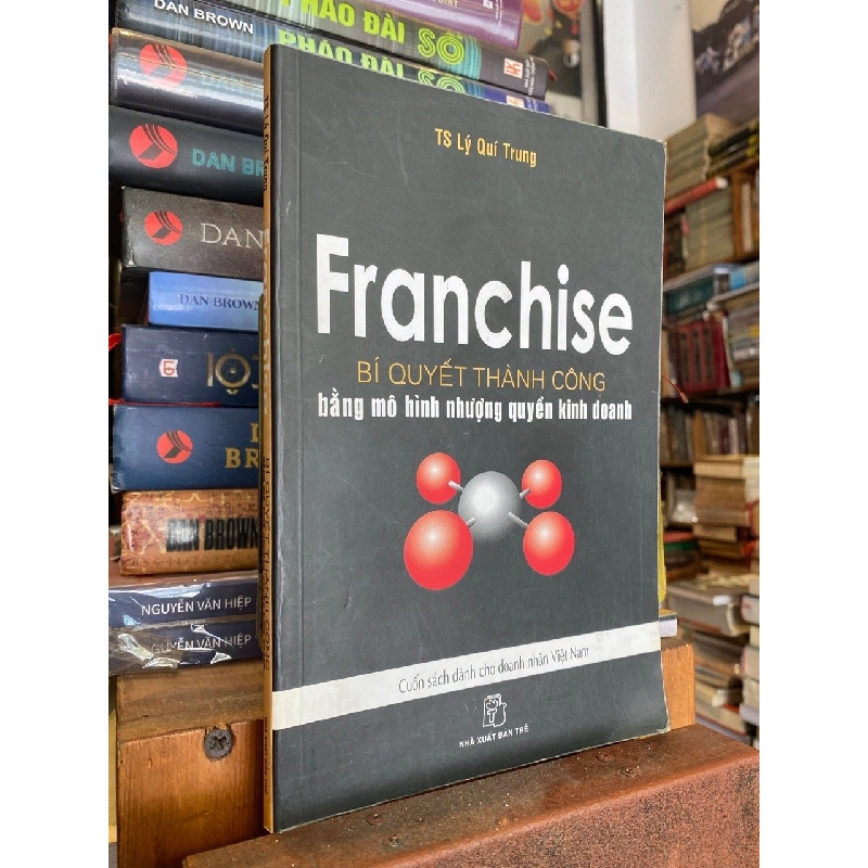 Franchise bí quyết thành công bằng mô hình nhượng quyền kinh doanh - Ts. Lý Quí Trung 226363
