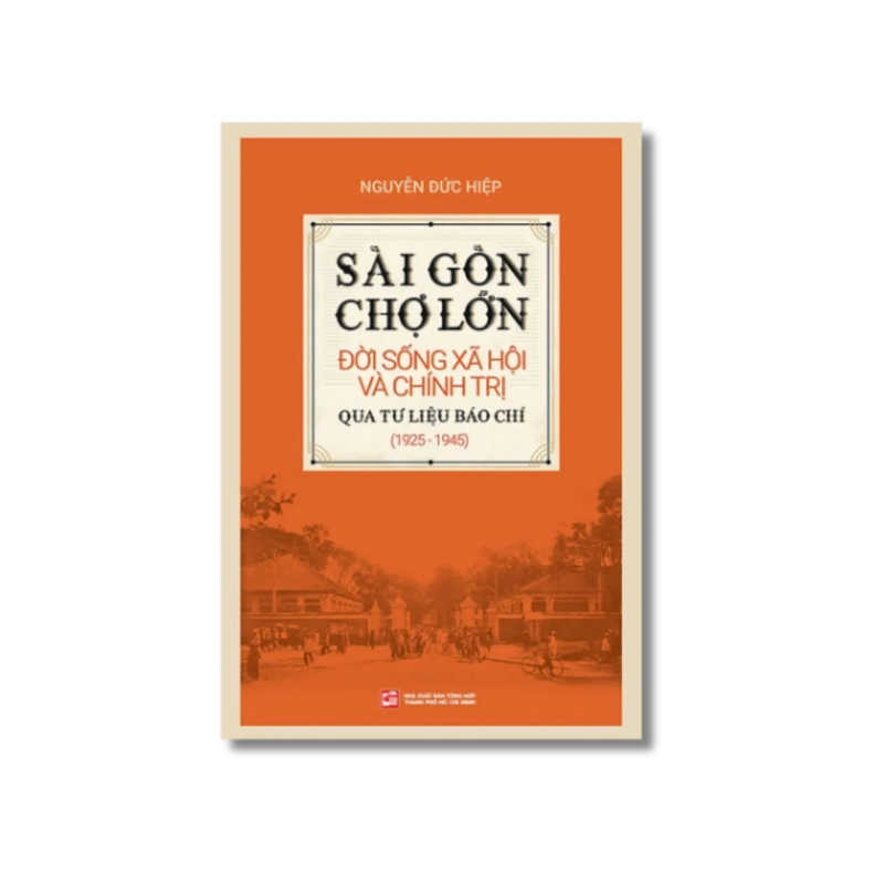 Sài Gòn - Chợ Lớn: Đời sống Xã hội và Chính trị - Nguyễn Đức Hiệp 725422