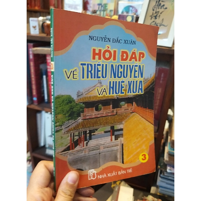 Hỏi đáp về triều Nguyễn và Huế xưa - Nguyễn Đắc Xuân 596037