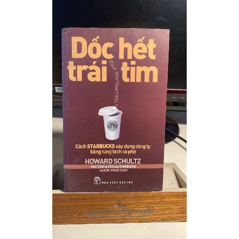 [Phiên Chợ Sách Cũ] Dốc Hết Trái Tim 2015 - Howard Schultz , Dori Jones Yang -NXB Trẻ 0506 468384