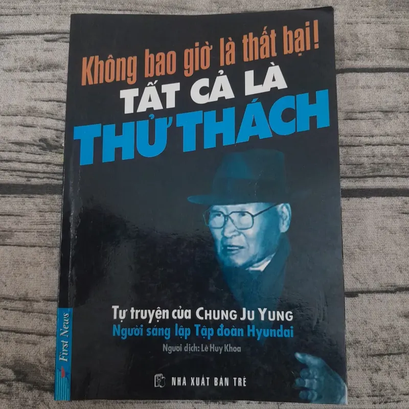 Không bao giờ là thất bại. Tất cả là thử thách. Tự truyện của Chung Ju Yung 590502