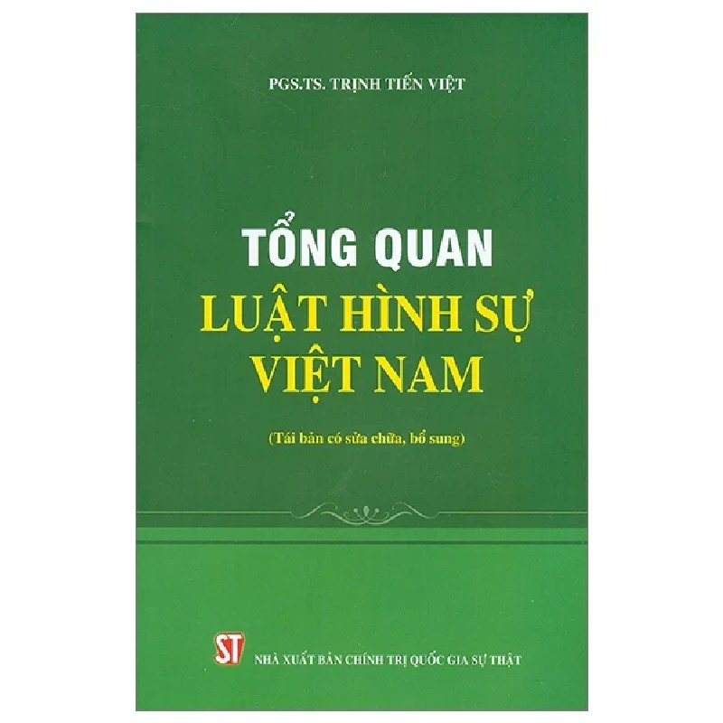 Tổng Quát Luật Hình Sự Việt Nam (Tái Bản Có Sửa Chữa, Bổ Sung) - PGS. TS. Trịnh Tiến Việt 189734