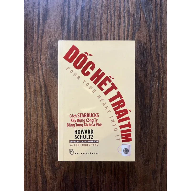 Dốc hết trái tim - Cách STARBUCKS Xây Dựng Công Ty Bằng Từng Tách Cà Phê, Howard Schultz 993740