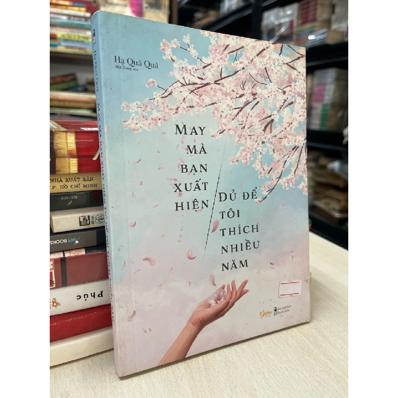 May mà bạn xuất hiện đủ để tôi thích nhiều năm - Hạ Quả Quả 740623