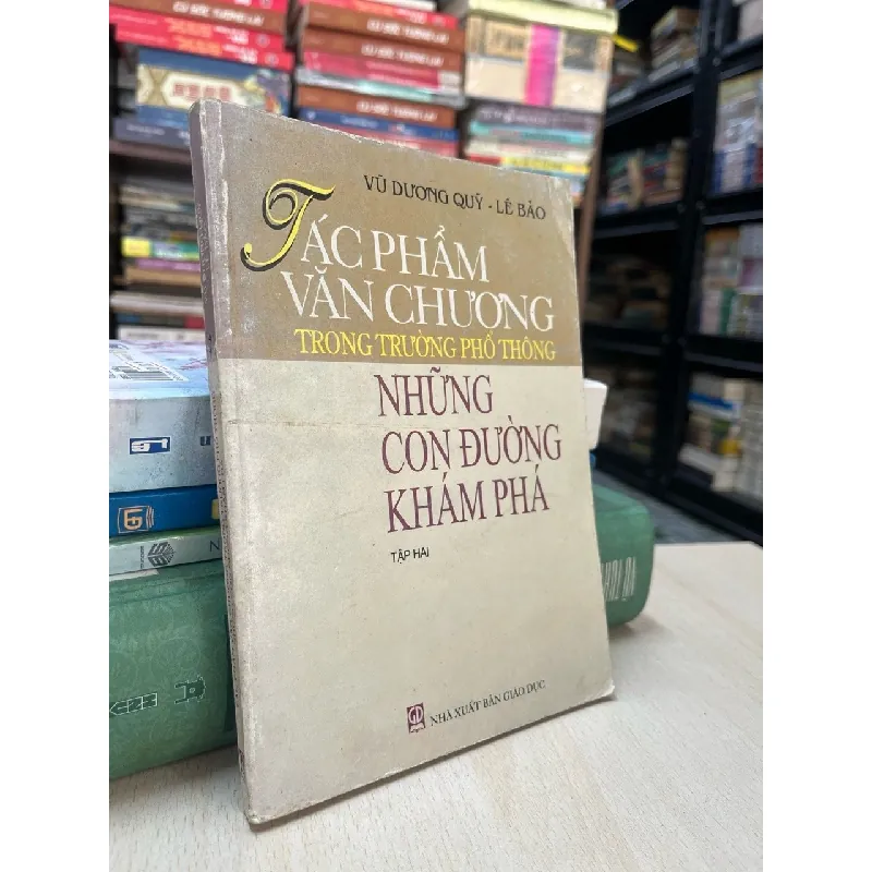 Tác phẩm văn chương trong trường phổ thông: Những con đường khám phá - Vũ Dương Quỹ, Lê Bảo 609495