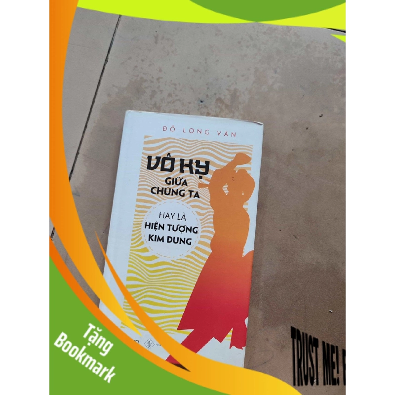 (TẶNG BOOKMARK) Vô kỵ giữa chúng ta hay là hiện tượng kim dung 956367
