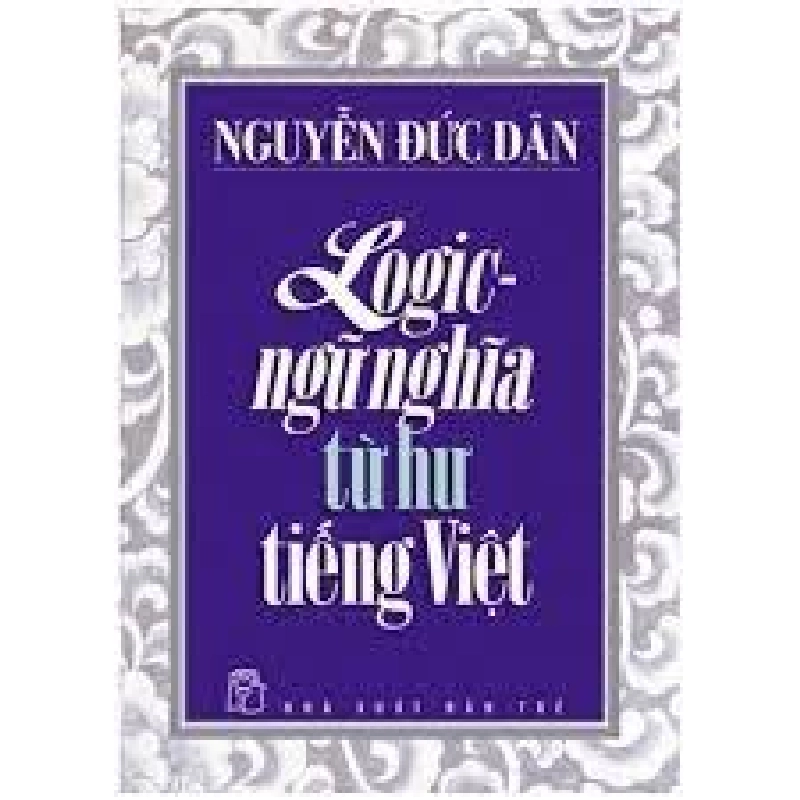 Logic - ngữ nghĩa từ hư Tiếng Việt - Nguyễn Đức Dân 0 New 100% HCM.PO 344828
