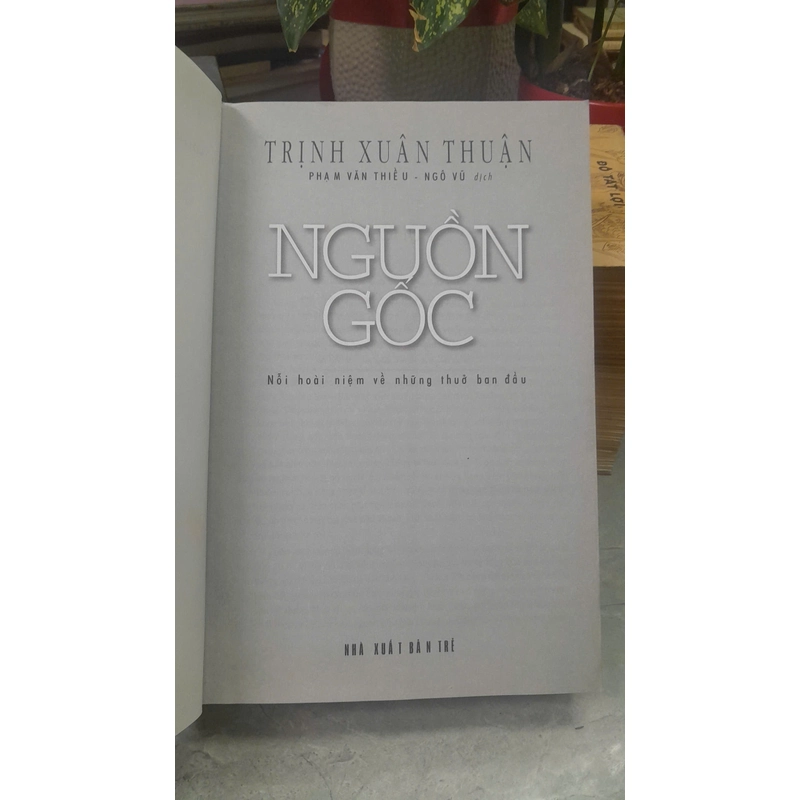 NGUỒN GỐC NỖI HOÀI NIỆM VỀ NHỮNG THUỞ BAN ĐẦU - TRỊNH XUÂN THUẬN 452469