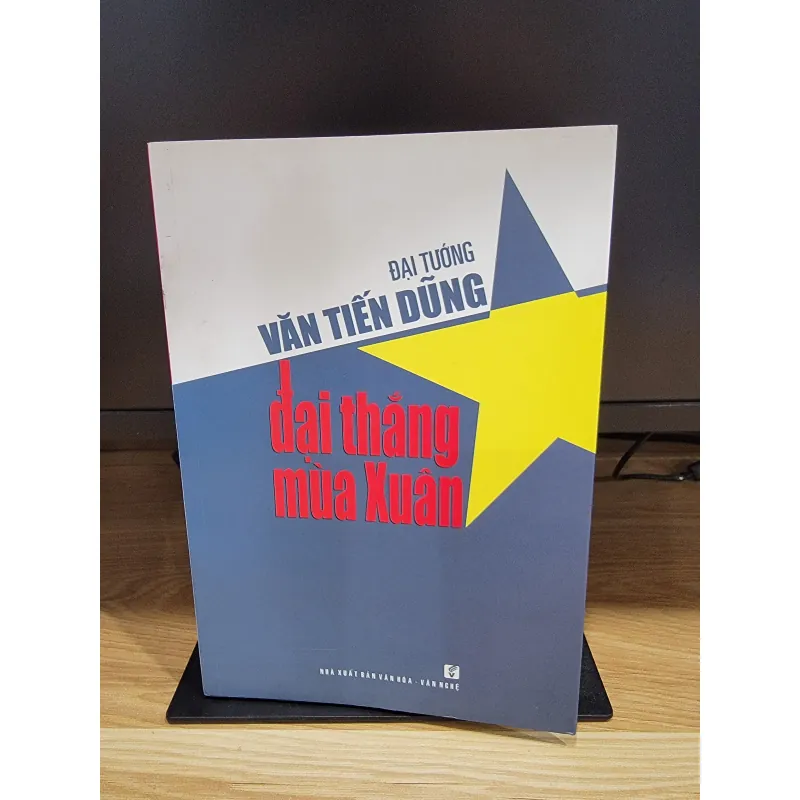 Đại thắng mùa xuân - Hồi ký đại tướng Văn Tiến Dũng 558886