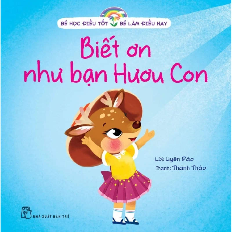 Bé Học Điều Tốt - Bé Làm Điều Hay - Biết Ơn Như Bạn Hươu Con - Uyên Đào, Thanh Thảo (Mới 100%) Kiến thức, kỹ năng sống cho trẻ, NXB Trẻ - SÁCH ĐẠI HỌC 488558