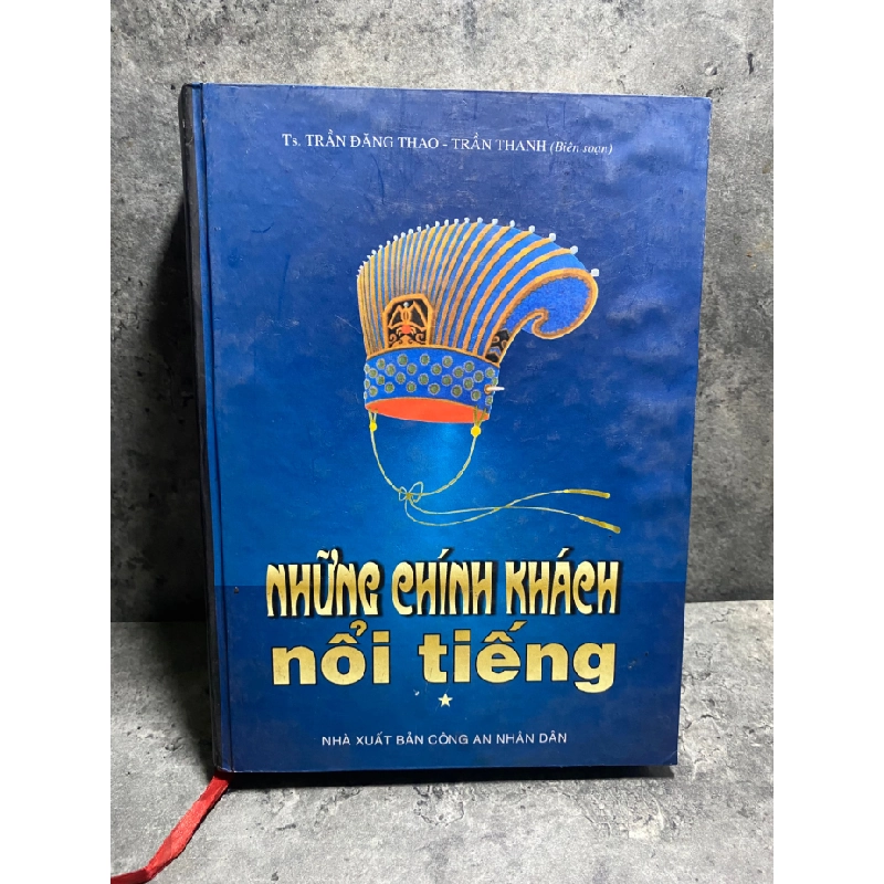 Những Chính Khách Nổi Tiếng (bìa cứng) -Ts Trần Đăng Thao,Trần Thanh biên soạn -NXB Công An ND 2006 -Tập 1 471928