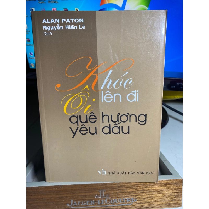 Khóc lên đi Ôi quê hương yêu dấu – Alan Paton -Dịch giả Nguyễn Hiến Lê -NXB Văn Học 2007 -bìa mềm, khổ 14,5x20,5cm,446 trang - Sách lưu kho chưa qua sử dụng,có thể có ố nhẹ hoặc bám bụi 451846