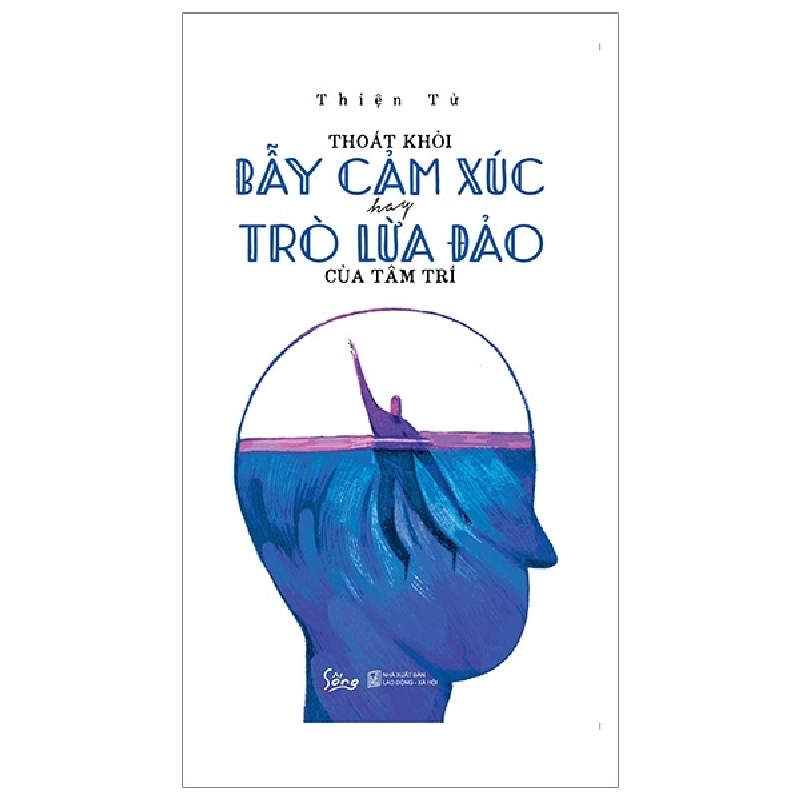 Thoát Khỏi Bẫy Cảm Xúc Hay Trò Lừa Đảo Của Tâm Trí (2019) - Thiện Từ 744350