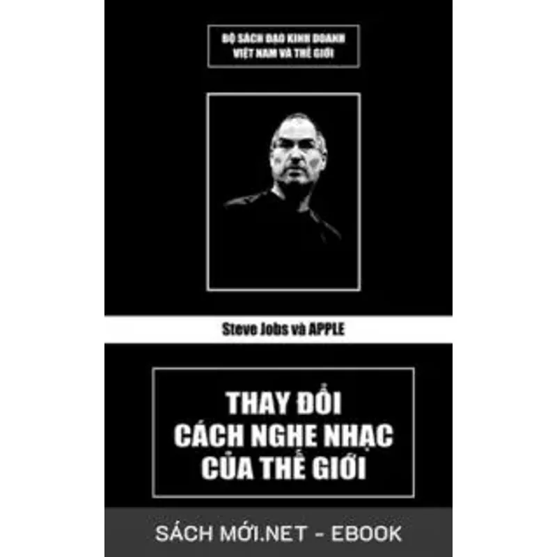 Steve Jobs Và Apple – Thay Đổi Cách Nghe Nhạc Của Thế Giới 603090