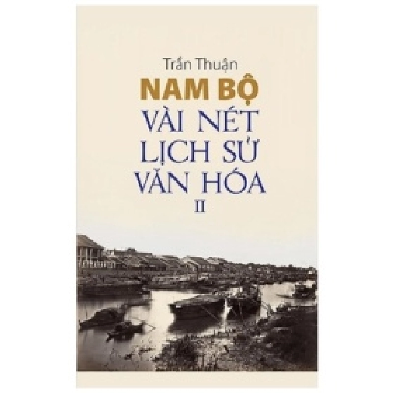 Nam Bộ Vài Nét Lịch Sử - Văn Hóa - Tập 2 - Trần Thuận 359256