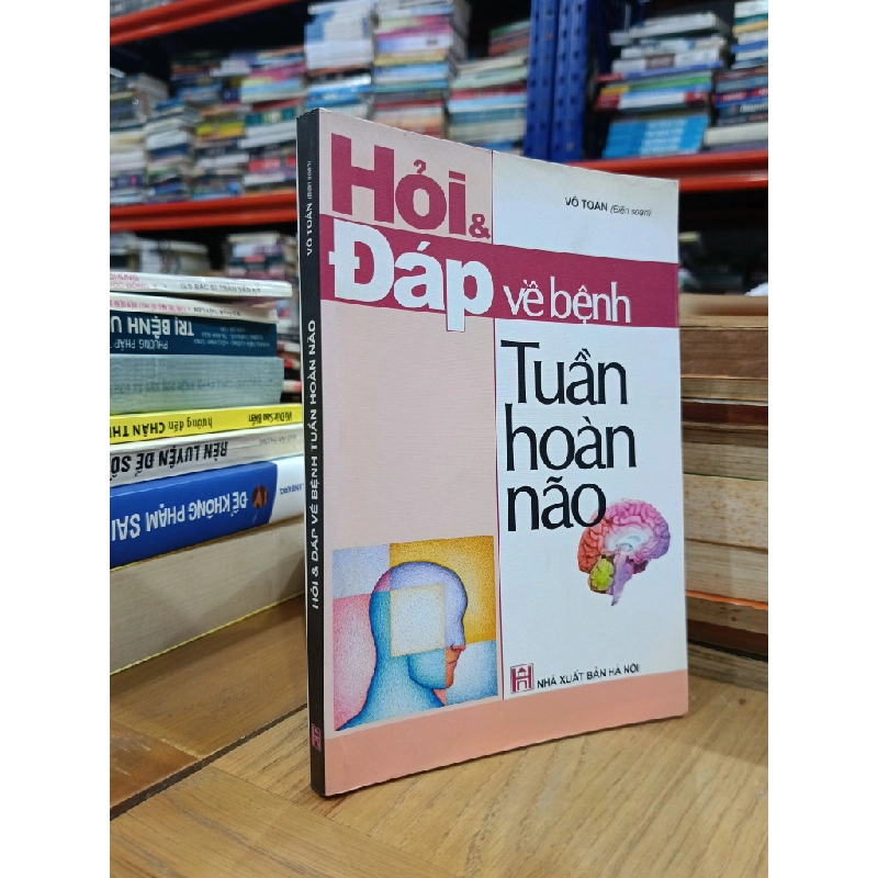 Hỏi & đáp về bệnh Tuần hoàn não - Võ Toán (biên soạn) 522120