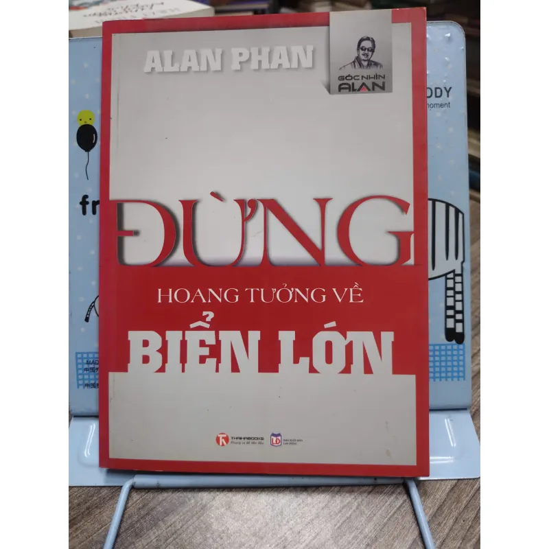 Sách: Đừng hoang tưởng về Biển lớn Tác giả: Alan Phan 606032