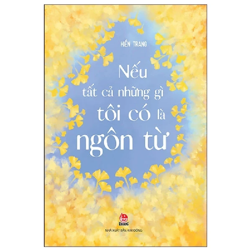 Nếu Tất Cả Những Gì Tôi Có Là Ngôn Từ - Hiền Trang (Mới 100%) Phóng sự, ký sự, phê bình văn học, NXB Kim Đồng - SÁCH ĐẠI HỌC 484114