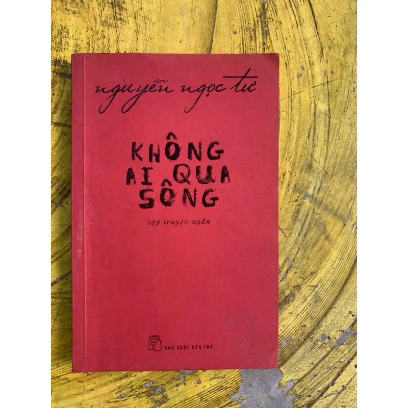 KHÔNG AI QUA SÔNG - NGUYỄN NGỌC TƯ 746155