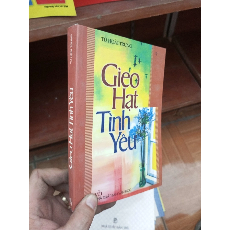 (Sách cũ SCGR) Gieo hạt tình yêu - Hoài Trung 2004 Văn học Việt Nam VAVO-AK19 Blogmeo090426 1016156