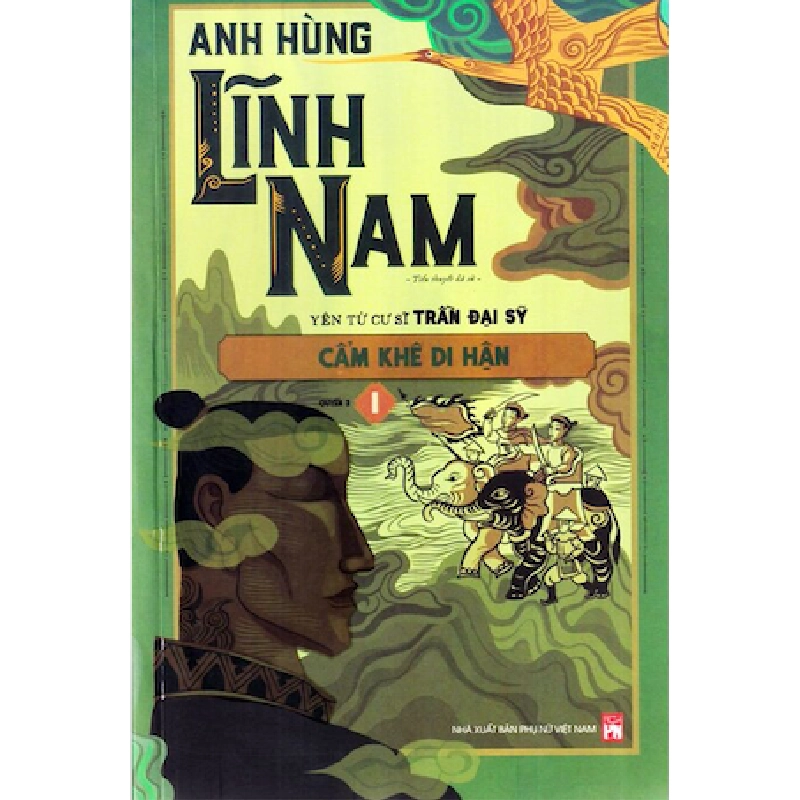 Anh hùng Lĩnh Nam Phần 3 - Cẩm Khê di hận (Bộ 2 cuốn) - Yên Tử Cư sĩ Trần Đại Sỹ 520318