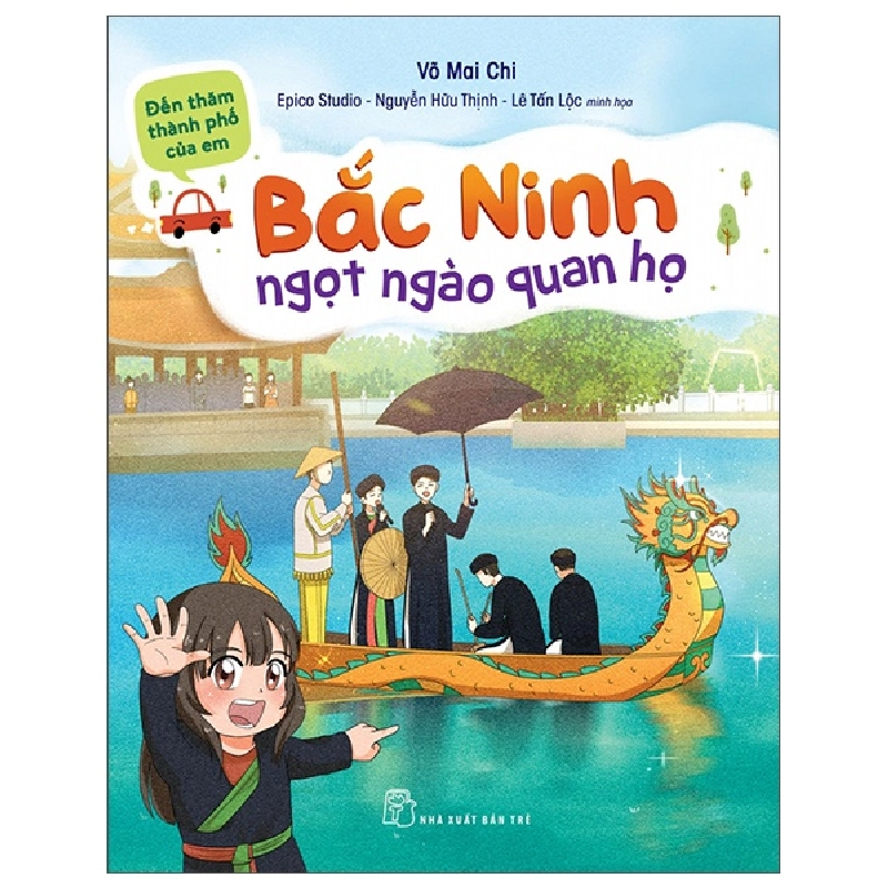 Đến thăm thành phố của em. Bắc Ninh - Ngọt ngào quan họ - Võ Mai Chi, EPICO Studio – Nguyễn Hữu Thịnh và Lê Tấn Lộc minh họa 2023 New 100% HCM.PO 47259