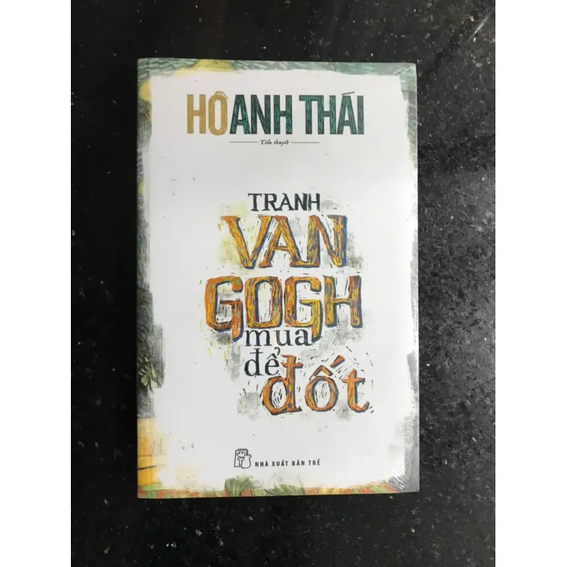 Hồ Anh Thái - Tranh Van Gogh mua để đốt - Tiểu thuyết 604696
