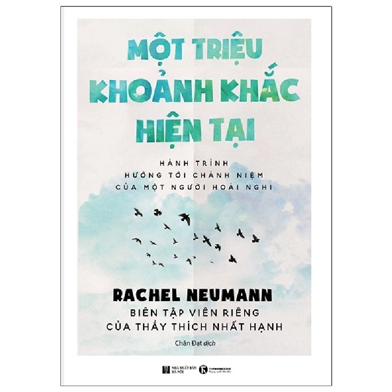 Một triệu khoảnh khắc hiện tại: Hành trình hướng tới chánh niệm của một người hoài nghi - Rachel Neumann - Biên tập viên riêng của Thầy Thích Nhất Hạnh 2020 New 100% HCM.PO 346738