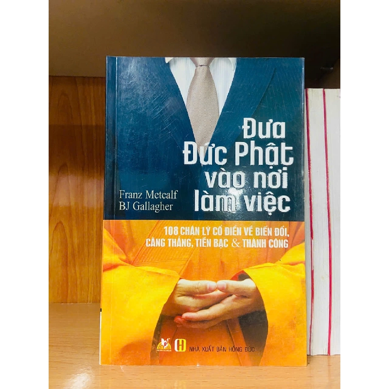 Đưa Đức Phật vào nơi làm việc / Franz Metcalf ; BJ Gallagher TÂM LINH - TÔN GIÁO - THIỀN VAVO1301 Blogmeo040226 793879