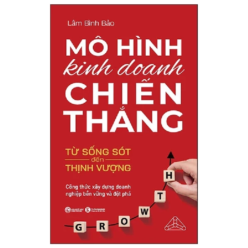 Mô Hình Kinh Doanh Chiến Thắng - Từ Sống Sót Đến Thịnh Vượng - Công Thức Xây Dựng Doanh Nghiệp Bền Vững Và Đột Phá (2025) - Lâm Bình Bảo 699679