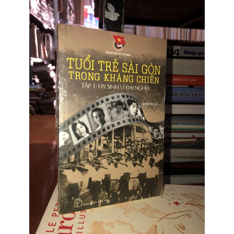 Tuổi trẻ Sài Gòn trong kháng chiến tập 1 - Hy sinh vì đại nghĩa 759674