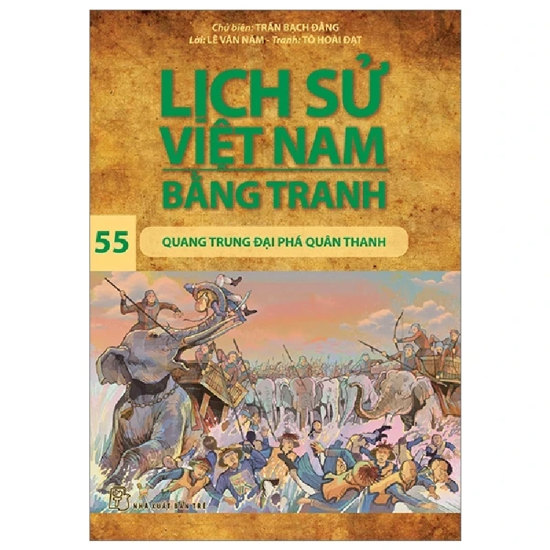Lịch Sử Việt Nam Bằng Tranh - Tập 55: Quang Trung Đại Phá Quân Thanh - Trần Bạch Đằng, Lê Văn Năm, Tô Hoài Đạt (Mới 100%) Lịch sử, địa lí Việt Nam, NXB Trẻ - SÁCH ĐẠI HỌC 484406