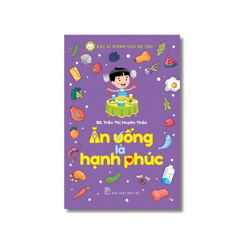 Bác sĩ riêng của bé yêu: Ăn uống là hạnh phúc - Trần Thị Huyên Thảo 729394