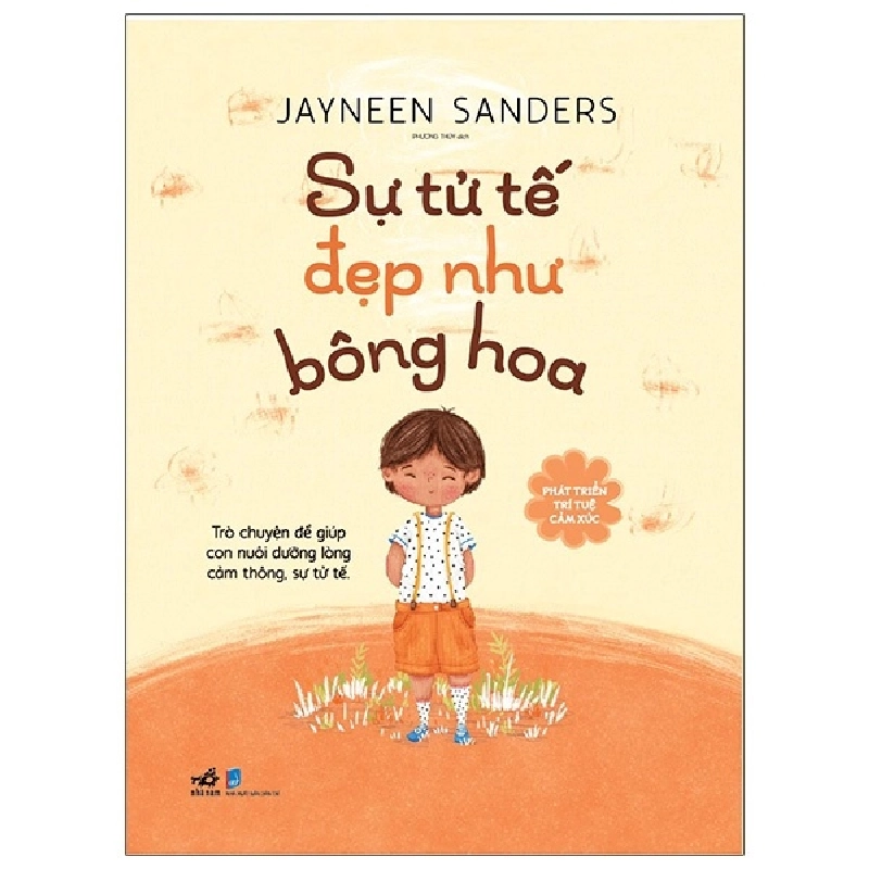 Phát triển trí tuệ cảm xúc - Sự tử tế đẹp như bông hoa 3+ - Jayneen Sanders 2020 New 100% HCM.PO 343353