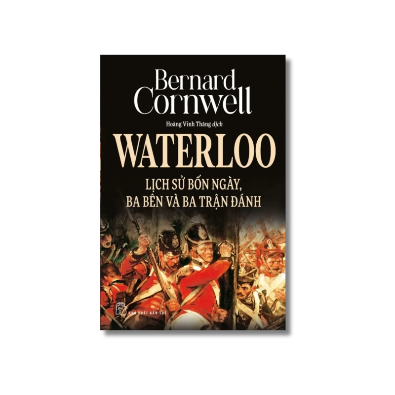Waterloo: Lịch sử bốn ngày, ba bên và ba trận đánh - Bernard Cornwell 729400