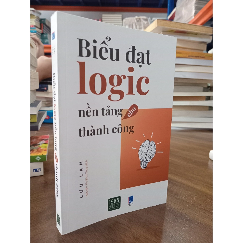 Biểu đạt logic nền tảng cho thành công - Lưu Lâm (Nguyễn Thị Bích Thúy dịch) 466128